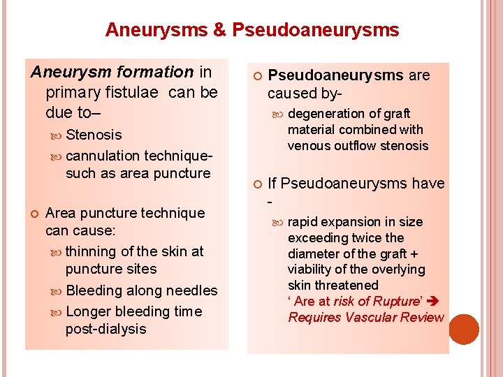 Aneurysms & Pseudoaneurysms Aneurysm formation in primary fistulae can be due to– Pseudoaneurysms are