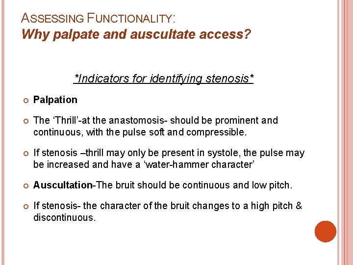 ASSESSING FUNCTIONALITY: Why palpate and auscultate access? *Indicators for identifying stenosis* Palpation The ‘Thrill’-at