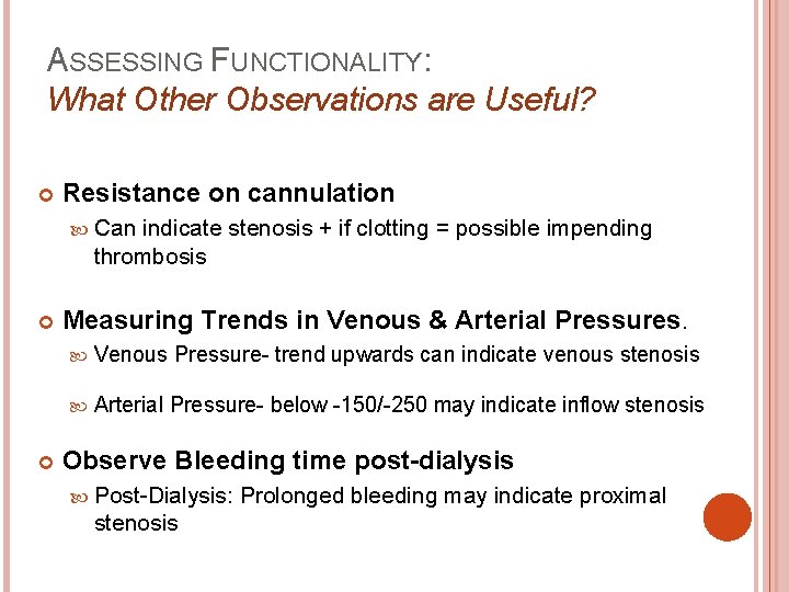 ASSESSING FUNCTIONALITY: What Other Observations are Useful? Resistance on cannulation Can indicate stenosis +