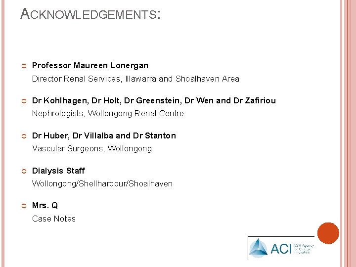ACKNOWLEDGEMENTS: Professor Maureen Lonergan Director Renal Services, Illawarra and Shoalhaven Area Dr Kohlhagen, Dr