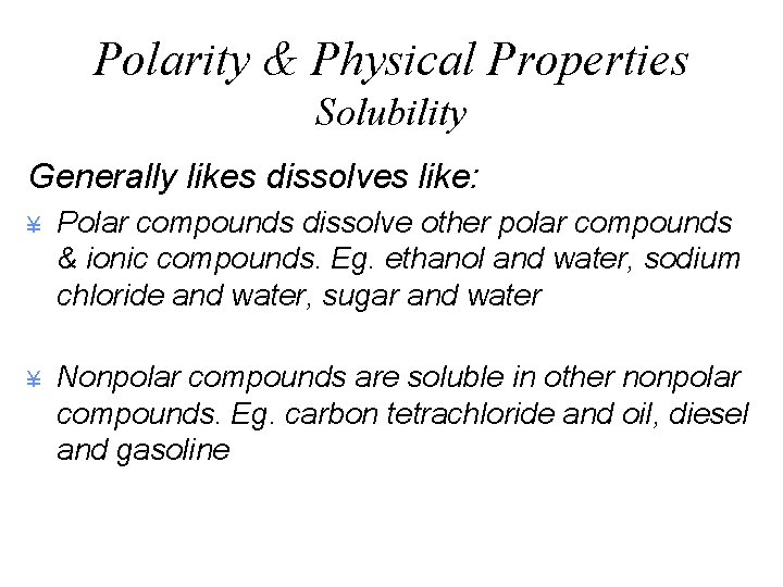 Polarity & Physical Properties Solubility Generally likes dissolves like: ¥ Polar compounds dissolve other