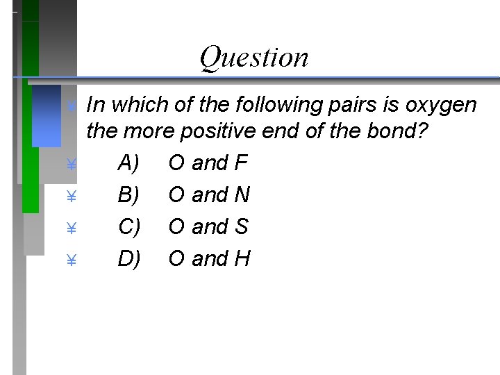 Question ¥ ¥ ¥ In which of the following pairs is oxygen the more