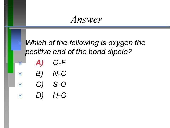 Answer ¥ ¥ ¥ Which of the following is oxygen the positive end of