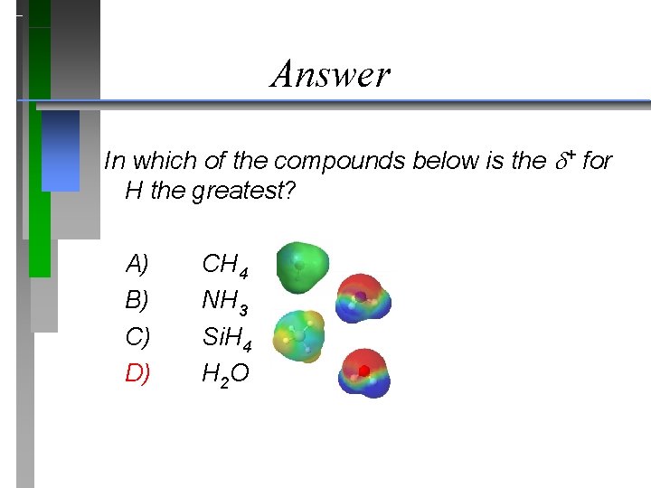 Answer In which of the compounds below is the + for H the greatest?