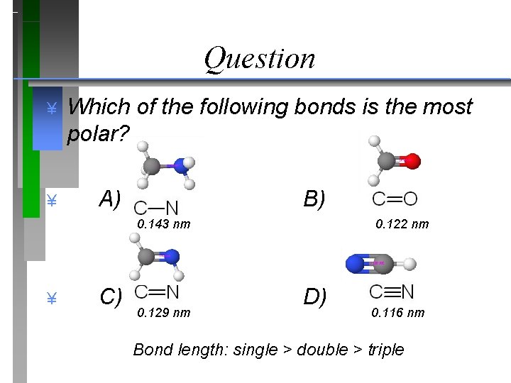 Question ¥ ¥ Which of the following bonds is the most polar? A) B)