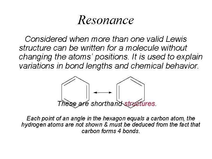 Resonance Considered when more than one valid Lewis structure can be written for a