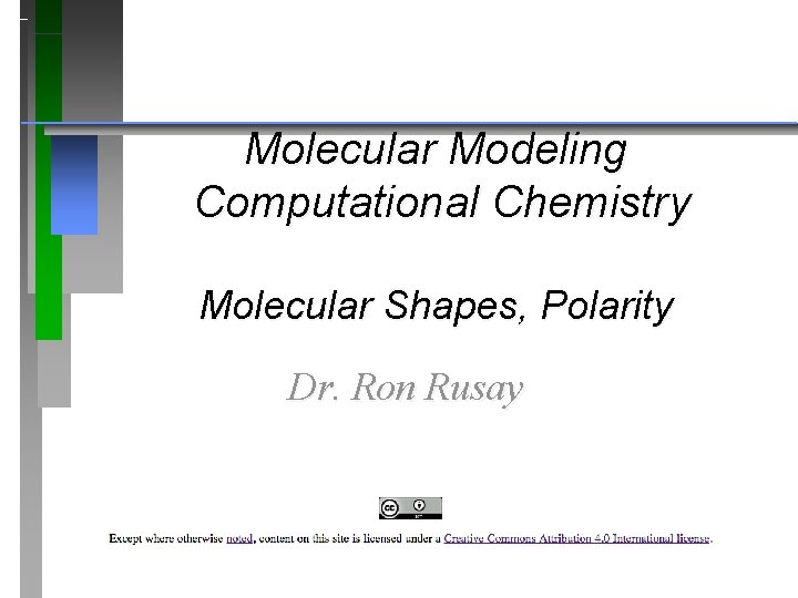 Molecular Modeling Computational Chemistry Molecular Shapes, Polarity Dr. Ron Rusay 