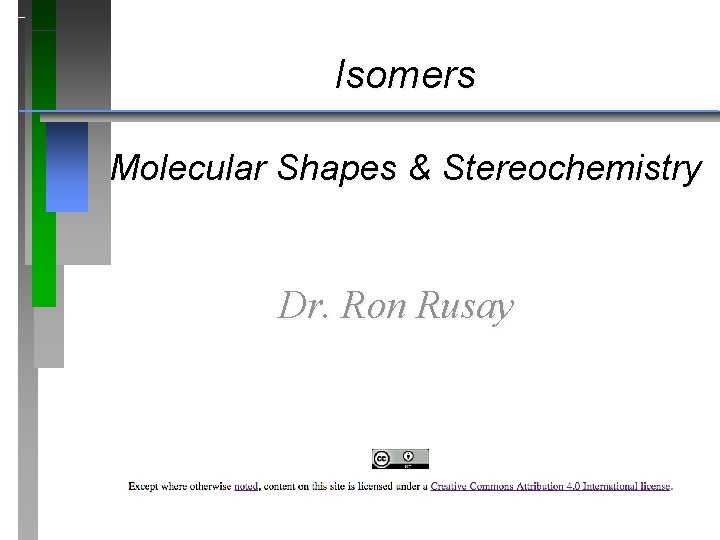 Isomers Molecular Shapes & Stereochemistry Dr. Ron Rusay 