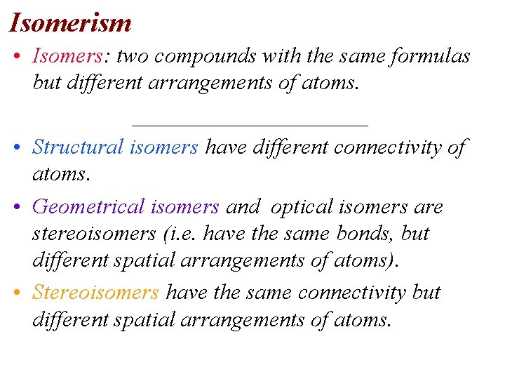 Isomerism • Isomers: two compounds with the same formulas but different arrangements of atoms.