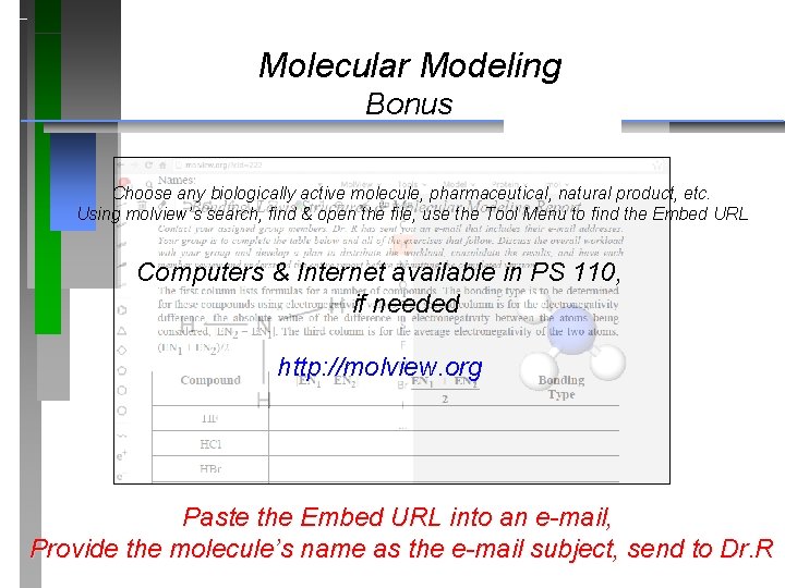 Molecular Modeling Bonus Choose any biologically active molecule, pharmaceutical, natural product, etc. Using molview’s
