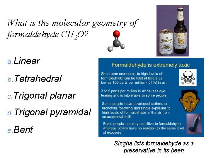 What is the molecular geometry of formaldehyde CH 2 O? a. Linear b. Tetrahedral