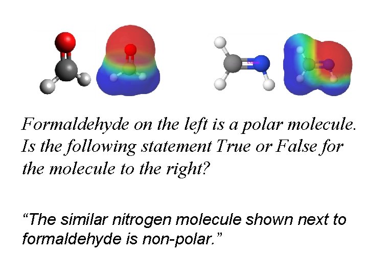 Formaldehyde on the left is a polar molecule. Is the following statement True or