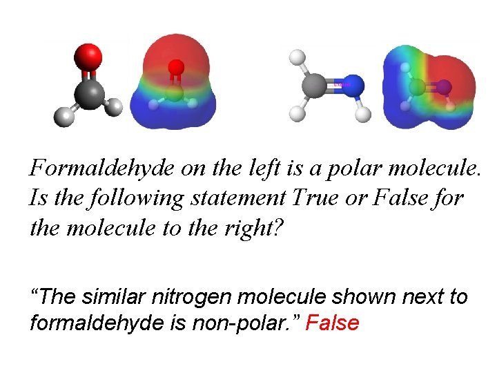 Formaldehyde on the left is a polar molecule. Is the following statement True or