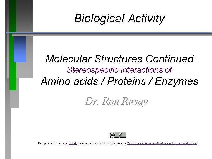 Biological Activity Molecular Structures Continued Stereospecific interactions of Amino acids / Proteins / Enzymes