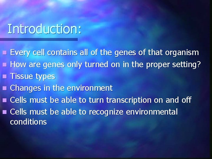 Introduction: n n n Every cell contains all of the genes of that organism Introduction: n n n Every cell contains all of the genes of that organism