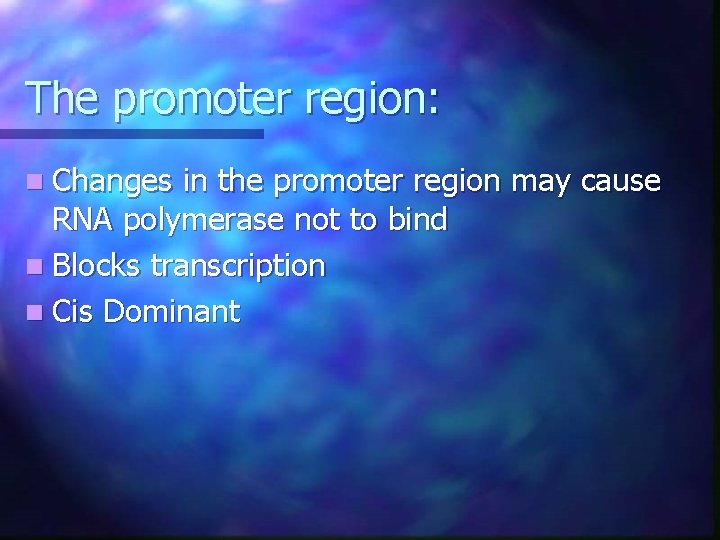The promoter region: n Changes in the promoter region may cause RNA polymerase not The promoter region: n Changes in the promoter region may cause RNA polymerase not