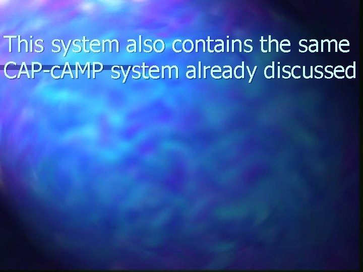This system also contains the same CAP-c. AMP system already discussed This system also contains the same CAP-c. AMP system already discussed