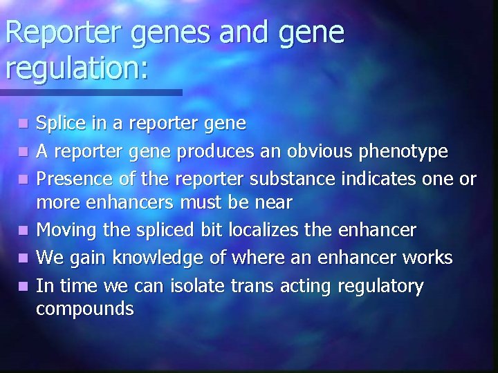 Reporter genes and gene regulation: n n n Splice in a reporter gene A Reporter genes and gene regulation: n n n Splice in a reporter gene A