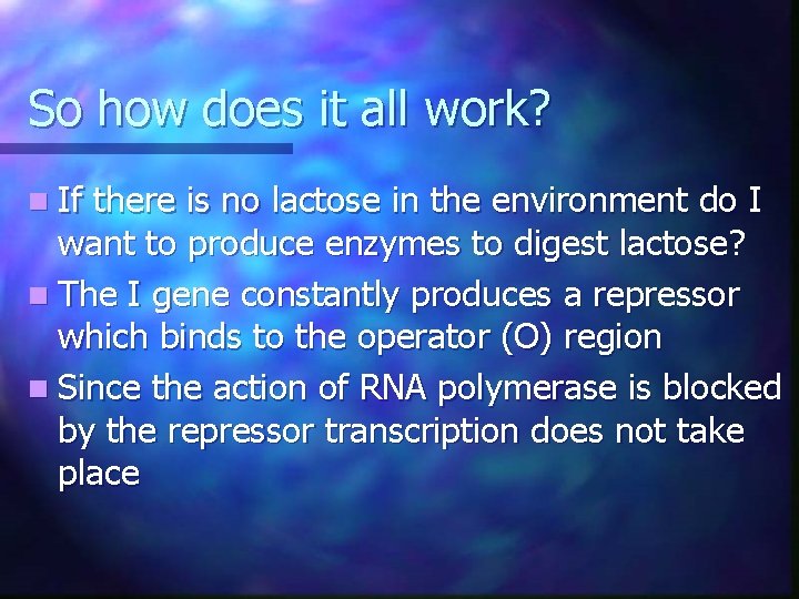 So how does it all work? n If there is no lactose in the So how does it all work? n If there is no lactose in the