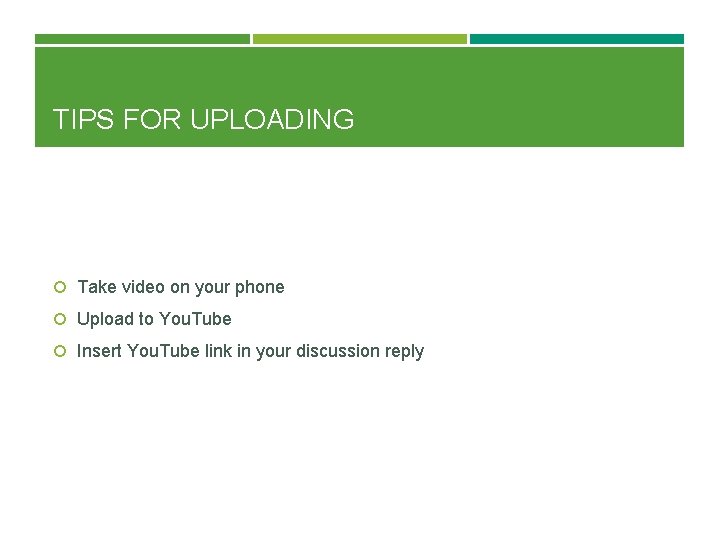 TIPS FOR UPLOADING Take video on your phone Upload to You. Tube Insert You.