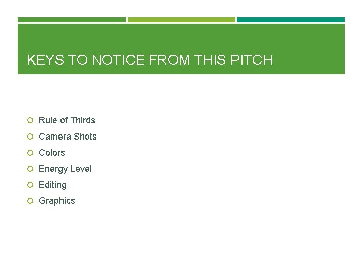 KEYS TO NOTICE FROM THIS PITCH Rule of Thirds Camera Shots Colors Energy Level