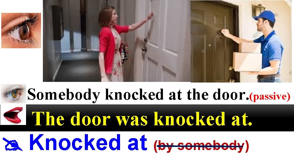 Somebody knocked at the door. (passive) The door was knocked at. Knocked at (by