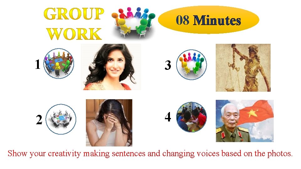 08 Minutes 1 3 2 4 Show your creativity making sentences and changing voices