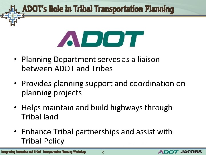ADOT’s Role in Tribal Transportation Planning • Planning Department serves as a liaison between