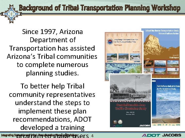 Background of Tribal Transportation Planning Workshop Since 1997, Arizona Department of Transportation has assisted