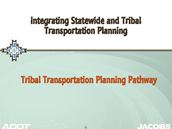 Integrating Statewide and Tribal Transportation Planning Pathway 6 