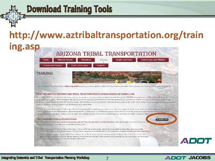Download Training Tools http: //www. aztribaltransportation. org/train ing. asp Integrating Statewide and Tribal Transportation