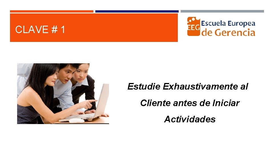 CLAVE # 1 Estudie Exhaustivamente al Cliente antes de Iniciar Actividades 