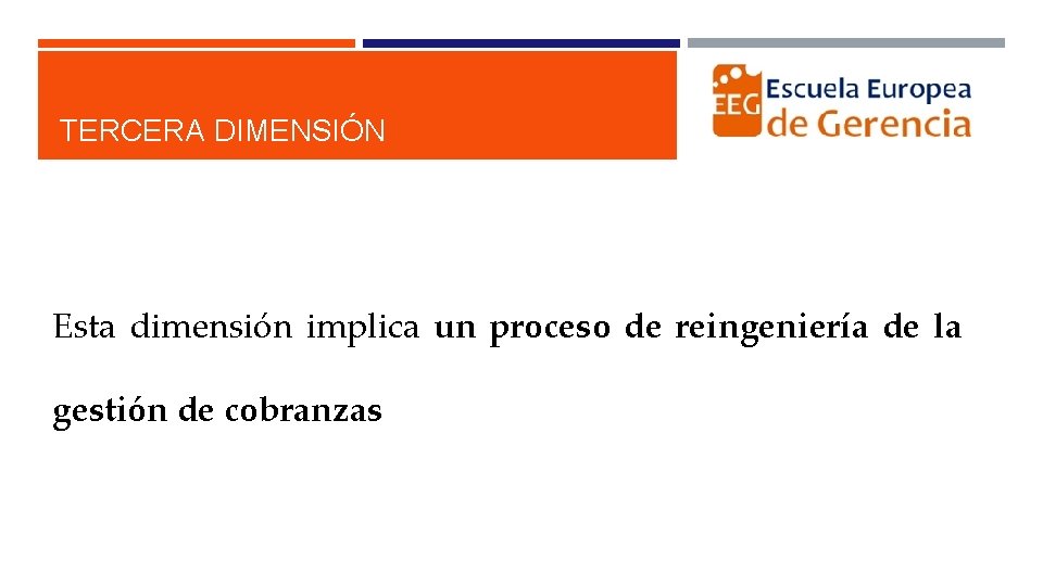 TERCERA DIMENSIÓN Esta dimensión implica un proceso de reingeniería de la gestión de cobranzas