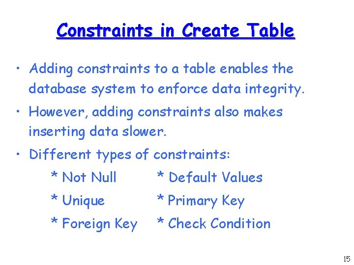 Constraints in Create Table • Adding constraints to a table enables the database system