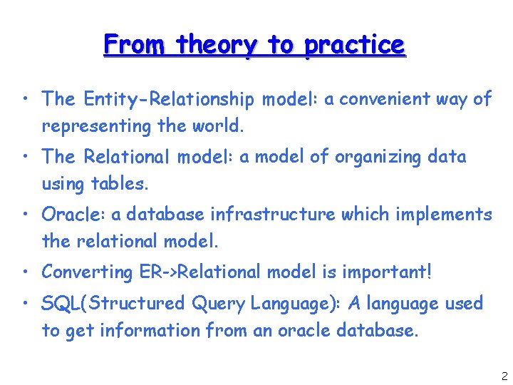 From theory to practice • The Entity-Relationship model: a convenient way of representing the