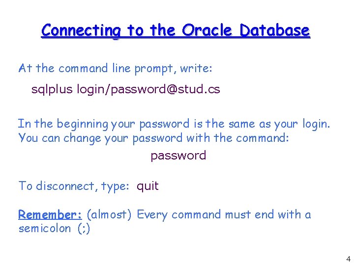 Connecting to the Oracle Database At the command line prompt, write: sqlplus login/password@stud. cs
