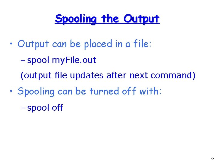Spooling the Output • Output can be placed in a file: – spool my.