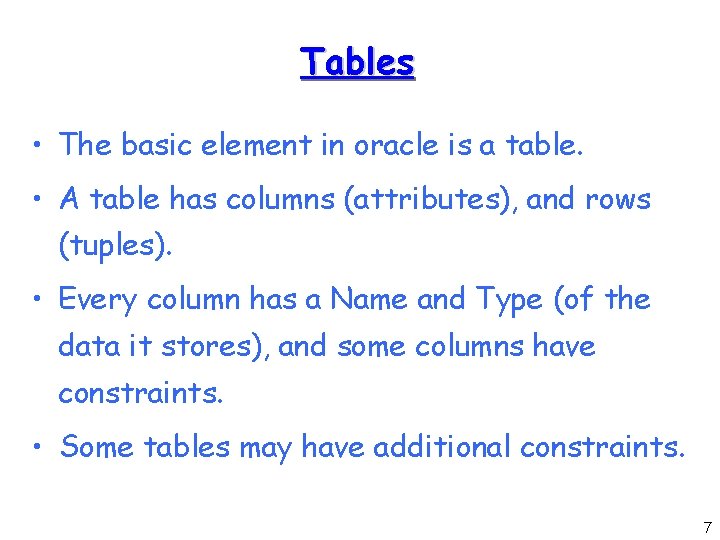 Tables • The basic element in oracle is a table. • A table has