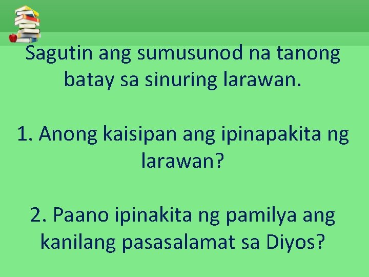 Sagutin ang sumusunod na tanong batay sa sinuring larawan. 1. Anong kaisipan ang ipinapakita