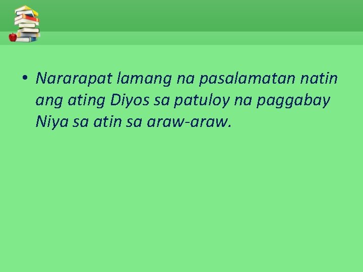  • Nararapat lamang na pasalamatan natin ang ating Diyos sa patuloy na paggabay