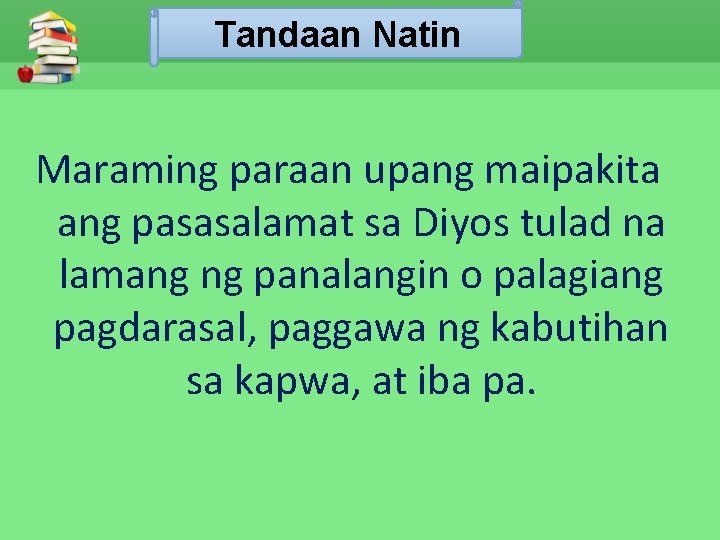 Tandaan Natin Maraming paraan upang maipakita ang pasasalamat sa Diyos tulad na lamang ng