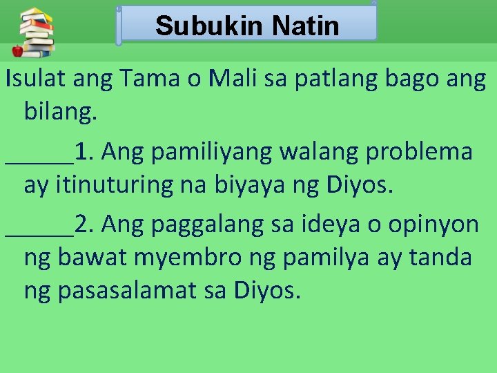 Subukin Natin Isulat ang Tama o Mali sa patlang bago ang bilang. _____1. Ang