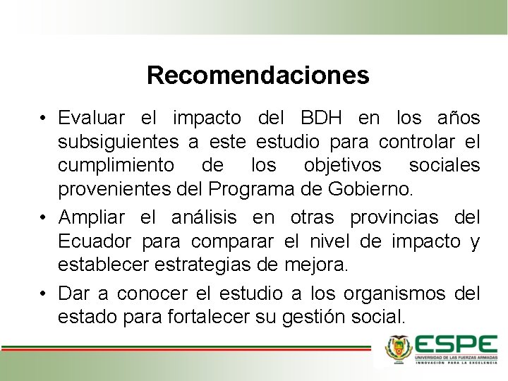 Recomendaciones • Evaluar el impacto del BDH en los años subsiguientes a este estudio