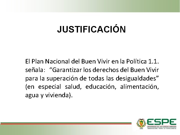 JUSTIFICACIÓN El Plan Nacional del Buen Vivir en la Política 1. 1. señala: “Garantizar