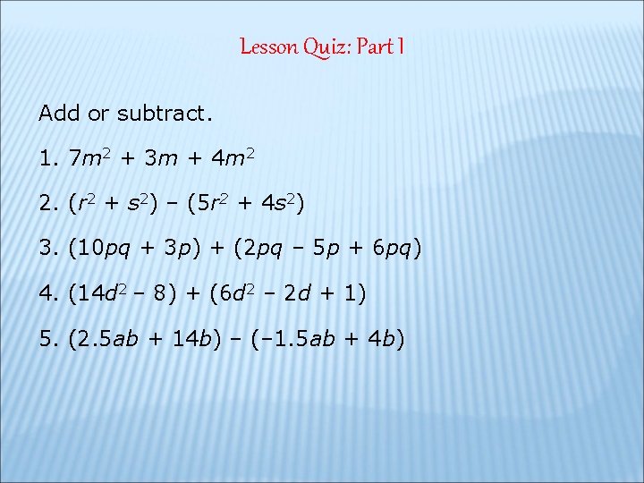 Lesson Quiz: Part I Add or subtract. 1. 7 m 2 + 3 m Lesson Quiz: Part I Add or subtract. 1. 7 m 2 + 3 m