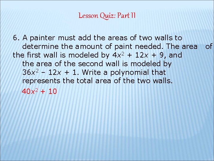 Lesson Quiz: Part II 6. A painter must add the areas of two walls Lesson Quiz: Part II 6. A painter must add the areas of two walls