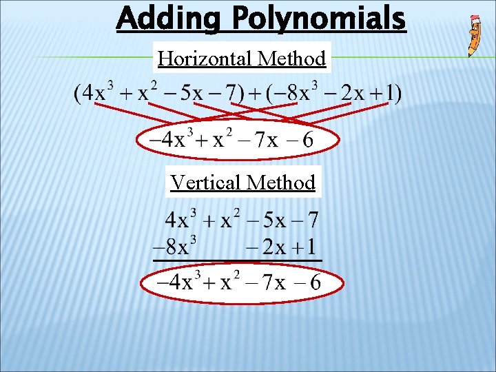 Adding Polynomials Horizontal Method Vertical Method Adding Polynomials Horizontal Method Vertical Method