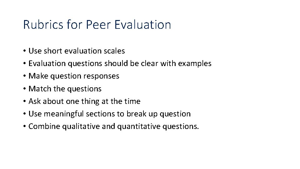 Rubrics for Peer Evaluation • Use short evaluation scales • Evaluation questions should be