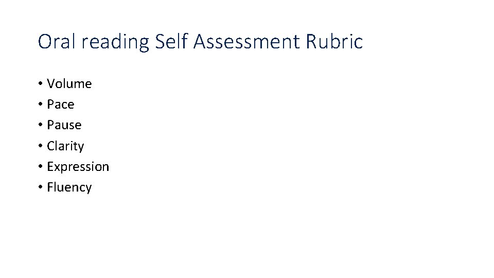 Oral reading Self Assessment Rubric • Volume • Pace • Pause • Clarity •