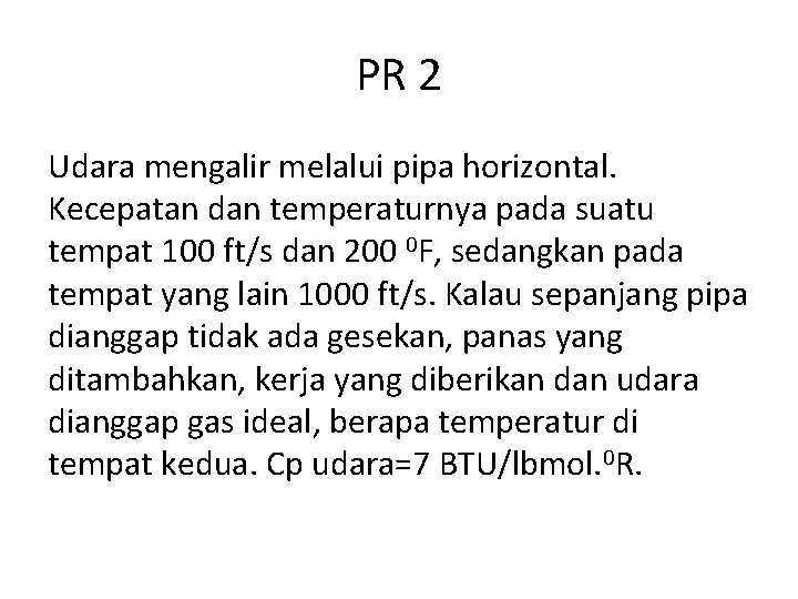 PR 2 Udara mengalir melalui pipa horizontal. Kecepatan dan temperaturnya pada suatu tempat 100